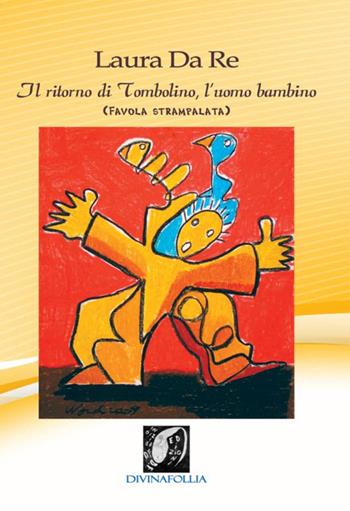 Il ritorno di Tombolino, l'uomo bambino - Laura Da Re - Libro Edizioni DivinaFollia 2015, Fuorionda | Libraccio.it