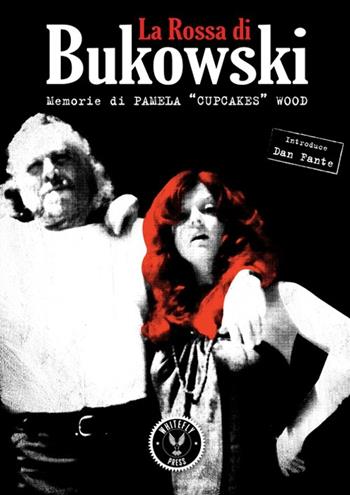 La Rossa di Bukowski. Memorie di Pamela «Cupcakes» Wood - Pamela Miller Wood - Libro Whitefly Press 2014, The Grackle | Libraccio.it