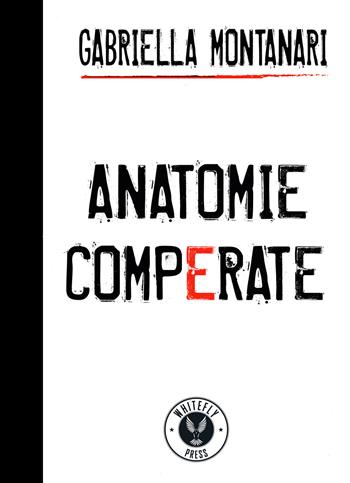 Anatomie comperate - Gabriella Montanari - Libro Whitefly Press 2018, The raven | Libraccio.it