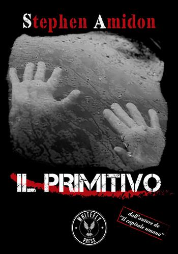 Il primitivo - Stephen Amidon - Libro Whitefly Press 2020, The blackbird | Libraccio.it