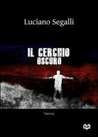 Il cerchio oscuro - Luciano Segalli - Libro bOK Edizioni 2013 | Libraccio.it