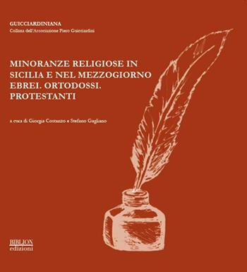 Minoranze religiose in Sicilia e nel Mezzogiorno. Ebrei, ortodossi, protestanti. Atti del Convegno promosso dalla Associazione Piero Guiciardini (Catania, 2012)  - Libro Biblion 2014, Guicciardiniana | Libraccio.it