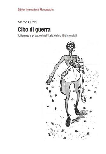 Cibo di guerra. Sofferenze e privazioni nell'Italia dei conflitti mondiali - Marco Cuzzi - Libro Biblion 2015, Biblion international monographs | Libraccio.it