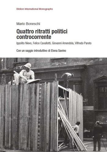 Quattro ritratti politici controcorrente. Ippolito Nievo, Felice Cavallotti, Giovanni Amendola, Vilfredo Pareto - Mario Boneschi - Libro Biblion 2015, Biblion international monographs | Libraccio.it