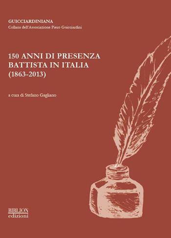 150 anni di presenza battista in Italia (1863-2013). Atti del Convegno organizzato dall'Associazione Piero Guicciardini... (Roma, 22-23 ottobre 2013)  - Libro Biblion 2015, Guicciardiniana | Libraccio.it