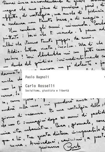 Carlo Rosselli. Socialismo, giustizia e libertà - Paolo Bagnoli - Libro Biblion 2015, Storia, politica, società | Libraccio.it
