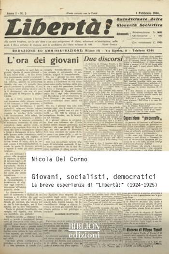 Giovani, socialisti, democratici. La breve esperienza di «Libertà!» (1924-1925) - Nicola Del Corno - Libro Biblion 2016, Storia, politica, società | Libraccio.it