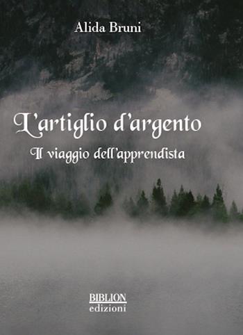 L' artiglio d'argento. Il viaggio dell'apprendista - Alida Bruni - Libro Biblion 2016, Fronde sparte | Libraccio.it