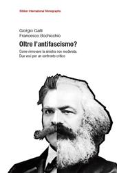 Oltre l'antifascismo? Come rinnovare la sinistra non moderata. Due voci per un confronto critico