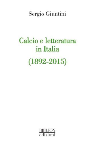 Calcio e letteratura in Italia (1892-2015) - Sergio Giuntini - Libro Biblion 2017, La serratura e la chiave | Libraccio.it