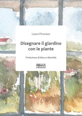 Disegnare il giardino con le piante - Laura Pirovano - Libro Biblion 2017, Dendron | Libraccio.it