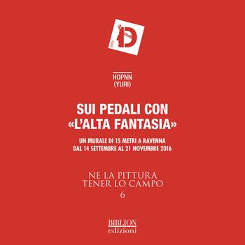 Ne la pittura tener lo campo. Sui pedali con «l'alta fantasia». Un murale di 15 metri. Catalogo della mostra (Ravenna, 14 settembre-21 novembre 2016). Ediz. illustrata. Vol. 6  - Libro Biblion 2017, Dante 2021 | Libraccio.it