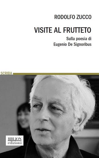 Visite al frutteto. Sulla poesia di Eugenio De Signoribus - Rodolfo Zucco - Libro Biblion 2017, Scriba | Libraccio.it
