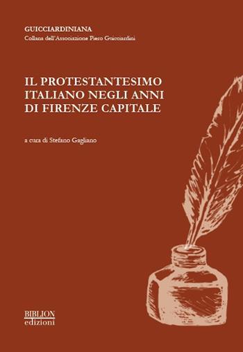 Il protestantesimo italiano negli anni di Firenze capitale  - Libro Biblion 2018, Guicciardiniana | Libraccio.it