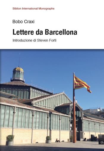 Lettere da Barcellona - Bobo Craxi - Libro Biblion 2018, Biblion international monographs | Libraccio.it