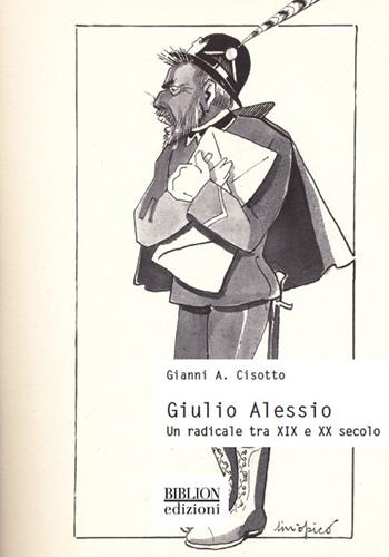Giulio Alessio. Un radicale tra XIX e XX secolo - Gianni A. Cisotto - Libro Biblion 2019, Storia, politica, società | Libraccio.it