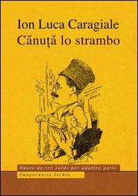 Canuta lo strambo - Ion L. Cargiale - Libro Imagaenaria 2013, Opere da tre soldi per quattro gatti | Libraccio.it
