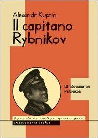 Il capitano Rybnikov - Aleksandr I. Kuprin - Libro Imagaenaria 2013, Opere da tre soldi per quattro gatti | Libraccio.it