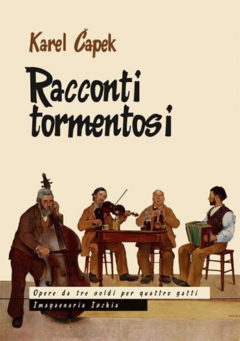 Racconti tormentosi - Karel Capek - Libro Imagaenaria 2013, Opere da tre soldi per quattro gatti | Libraccio.it
