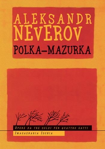 Polka-Mazurka - Aleksandr Neverov - Libro Imagaenaria 2014, Opere da tre soldi per quattro gatti | Libraccio.it