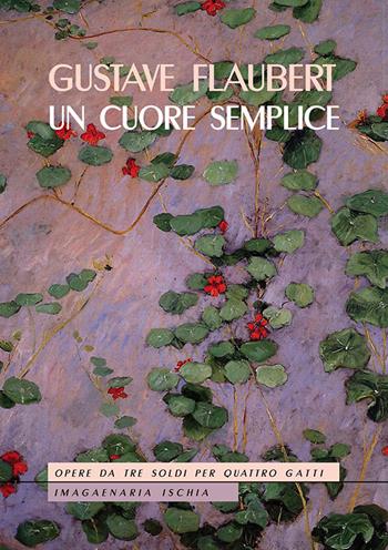 Un cuore semplice - Gustave Flaubert - Libro Imagaenaria 2014, Opere da tre soldi per quattro gatti | Libraccio.it