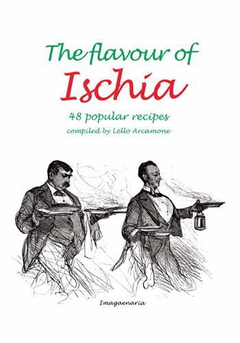 The flavour of Ischia. 48 popular recipes  - Libro Imagaenaria 2022, Fuori collana | Libraccio.it