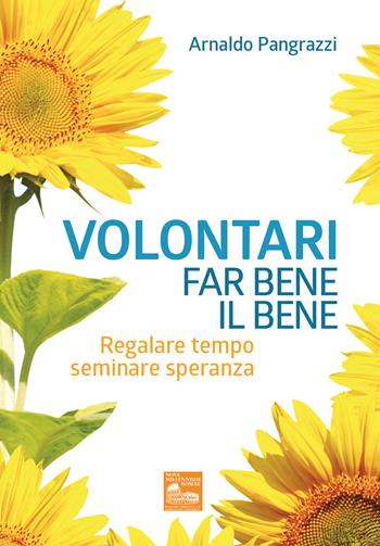 Volontari far bene il bene. Regalare tempo, seminare speranza - Arnaldo Pangrazzi - Libro Nova Millennium Romae 2020 | Libraccio.it