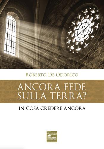 Ancora fede sulla terra? In cosa credere ancora - Roberto De Odorico - Libro Nova Millennium Romae 2021 | Libraccio.it