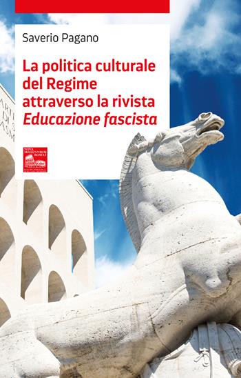 La politica culturale del regime attraverso la rivista «Educazione fascista» - Saverio Pagano - Libro Nova Millennium Romae 2024, Storia e filosofia | Libraccio.it