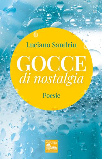 Gocce di nostalgia. Poesie - Luciano Sandrin - Libro Nova Millennium Romae 2022 | Libraccio.it