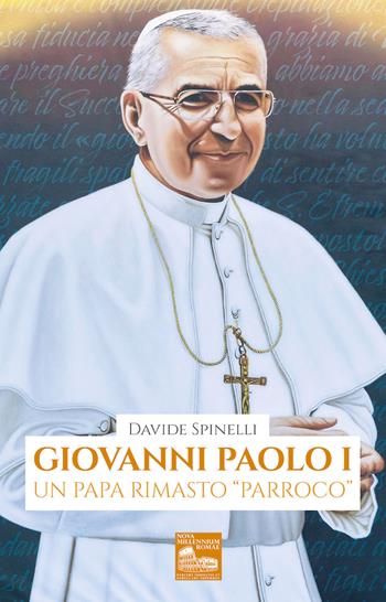 Giovanni Paolo I. Un papa rimasto «parroco» - Davide Spinelli - Libro Nova Millennium Romae 2023 | Libraccio.it