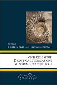 Fonti del sapere. Didattica ed educazione al patrimonio culturale  - Libro Virtuosa-Mente 2014, Lectio Magistralis | Libraccio.it