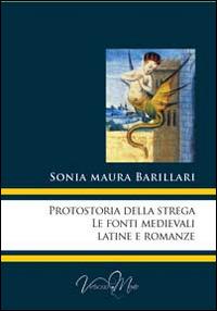 Protostoria della strega, le fonti medievali latine e romanze - Sonia Maura Barillari - Libro Virtuosa-Mente 2014, Lectio Magistralis | Libraccio.it
