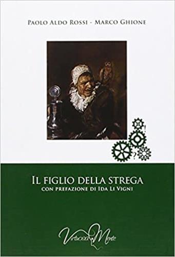 Il figlio della strega - Paolo A. Rossi, Marco Ghione - Libro Virtuosa-Mente 2015, Storia delle idee | Libraccio.it