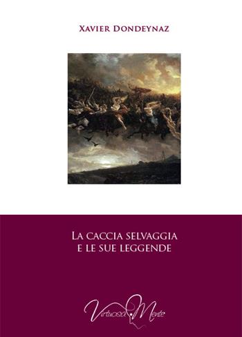 La caccia selvaggia e le sue leggende - Xavier Dondeynaz - Libro Virtuosa-Mente 2016, Metae | Libraccio.it