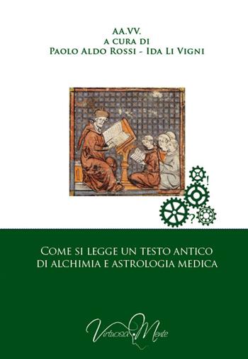 Come si legge un testo antico d'alchimia e d'astrologia medica - Paolo Aldo Rossi, Ida Li Vigni - Libro Virtuosa-Mente 2017, Storia delle idee | Libraccio.it