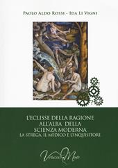 L'eclisse della ragione all'alba della scienza moderna. La strega, il medico e l'inquisitore