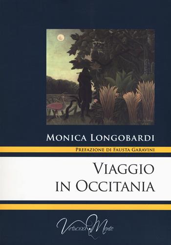 Viaggio in Occitania - Monica Longobardi - Libro Virtuosa-Mente 2019, Lectio Magistralis | Libraccio.it