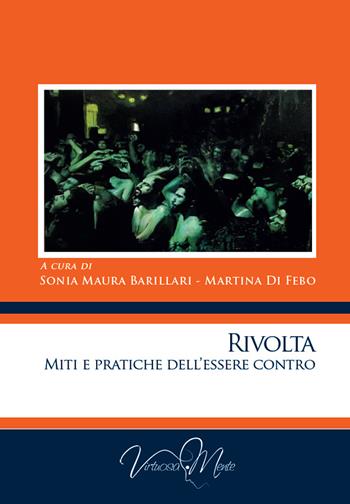 Rivolta. Miti e pratiche dell'essere contro - Sonia Maura Barillari - Libro Virtuosa-Mente 2021, Collectanea | Libraccio.it