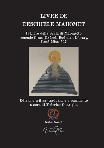 Livre de l’eschiele Mahomet. Il Libro della Scala di Maometto secondo il ms. Oxford, Bodleian Library, Laud Misc. 537- Testo francese a fronte. Ediz. critica  - Libro Virtuosa-Mente 2024, Testoafronte | Libraccio.it