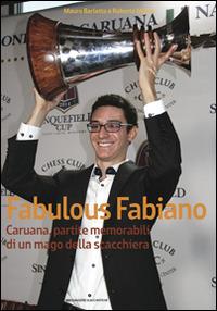 Fabulous Fabiano Caruana, partite memorabili di un mago della scacchiera - Mauro Barletta, Roberto Messa - Libro Messaggerie Scacchistiche 2014 | Libraccio.it