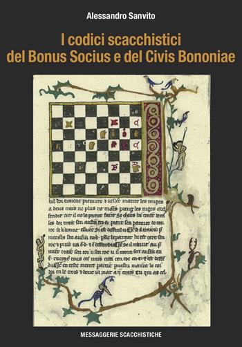 I codici scacchistici del Bonus Socius e del Civis Bononiae - Alessandro Sanvito - Libro Messaggerie Scacchistiche 2014 | Libraccio.it