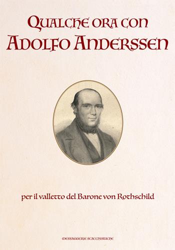 Qualche ora con Adolfo Anderssen - Anonimo - Libro Messaggerie Scacchistiche 2015 | Libraccio.it