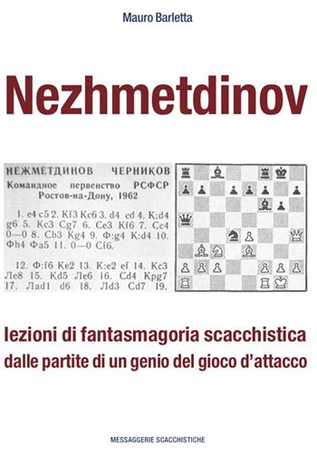 Nezhmetdinov. Lezioni di fantasmagoria scacchistica dalle partite di un genio del gioco d'attacco - Mauro Barletta - Libro Messaggerie Scacchistiche 2018 | Libraccio.it