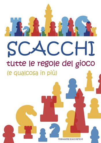 Scacchi. Tutte le regole del gioco (e qualcosa in più) - Roberto Messa - Libro Messaggerie Scacchistiche 2019 | Libraccio.it