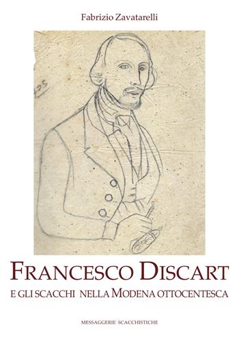 Francesco Discart e gli scacchi nella Modena ottocentesca. Ediz. illustrata - Fabrizio Zavatarelli - Libro Messaggerie Scacchistiche 2021 | Libraccio.it