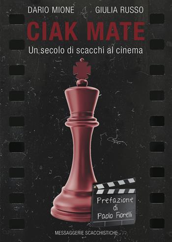 Ciak Mate. Un secolo di scacchi al cinema - Dario Mione, Giulia Russo - Libro Messaggerie Scacchistiche 2021 | Libraccio.it