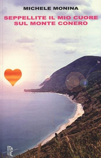 Seppellite il mio cuore sul monte Conero - Michele Monina - Libro Italic 2013, Pequod | Libraccio.it