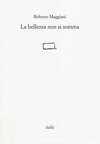 La bellezza non si somma - Roberto Maggiani - Libro Italic 2014, Rive | Libraccio.it