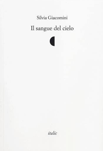 Il sangue del cielo - Silvia Giacomini - Libro Italic 2014, Rive | Libraccio.it